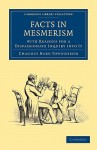 Facts in Mesmerism, with Reasons for a Dispassionate Inquiry Into It - Chauncy Hare Townshend