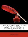 Things as They Are: Or, the Adventures of Caleb Williams, Volumes 2-3 - William Godwin