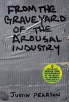 From the Graveyard of the Arousal Industry - Justin Pearson