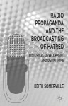 Radio Propaganda and the Broadcasting of Hatred: Historical Development and Definitions - Keith Somerville