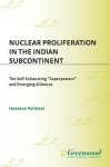 Nuclear Proliferation in the Indian Subcontinent: The Self-Exhausting Superpowers and Emerging Alliances - Hooman Peimani