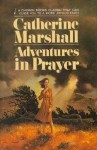 Adventures in Prayer - Catherine Marshall