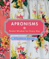 Apronisms: Pocket Wisdom for Every Day - EllynAnne Geisel