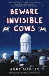 Beware Invisible Cows: My Search for the Soul of the Universe - Andy Martin