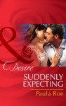 Suddenly Expecting (Mills & Boon Desire) - Paula Roe