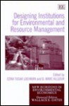 Designing Institutions for Environmental and Resource Management (New Horizons in Environmental Economics) - D. Marc Kilgour