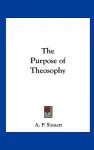 The Purpose of Theosophy - Alfred Percy Sinnett