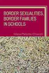 Border Sexualities, Border Families in Schools - Maria Pallotta-Chiarolli