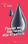 Fluyan mis lágrimas, dijo el policía - Philip K. Dick