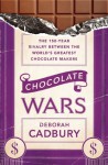 Chocolate Wars - Deborah Cadbury