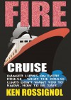 Fire Cruise: Crime, Drugs and Fires on Cruise Ships - Ken Rossignol