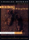 Losing Ground: American Social Policy, 1950-1980 - Charles Murray, Robert Morris