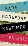 Kast med liten kniv - Sara Kadefors