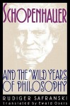 Schopenhauer and the Wild Years of Philosophy - Rüdiger Safranski, Ewald Osers