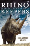 The Rhino Keepers: Struggle for Survival - Clive Walker, Anton Walker