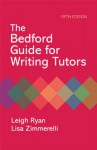 Bedford Guide for Writing Tutors - Leigh Ryan, Lisa Zimmerelli