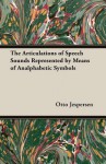 The Articulations of Speech Sounds Represented by Means of Analphabetic Symbols - Otto Jespersen