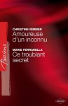 Amoureuse d'un inconnu - Ce troublant secret (Harlequin Passions) - Christine Rimmer, Marie Ferrarella, Andrée Jardat