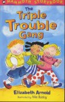 The Triple Trouble Gang - Elizabeth Arnold