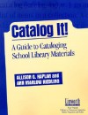 Catalog It!: A Guide To Cataloging School Library Materials - Allison G. Kaplan, Ann Marlow Riedling