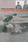 Launch the Intruders: A Naval Attack Squadron in the Vietnam War, 1972 (Modern War Studies) - Carol Reardon