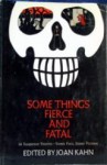 Some Things Fierce and Fatal. - Joan Kahn