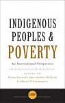 Indigenous Peoples and Poverty: An International Perspective - Robyn Eversole, John-andrew Mcneish, Alberto Cimadamore, Alberto D. Cimadamore