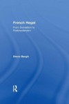 French Hegel: From Surrealism to Postmodernism - Bruce Baugh