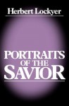 Portraits of a Savior - H. Lockyer, Thomas Nelson Publishers