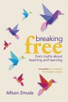 Breaking Free from Myths About Teaching and Learning: Innovation as an Engine for Student Success - Allison Zmuda