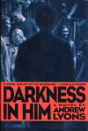 Darkness in Him: A Novel - Andrew Lyons