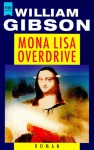 Mona Lisa Overdrive. Dritter Roman Der Neuromancer Trilogie - William Gibson