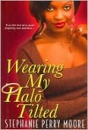 Wearing My Halo Tilted - Stephanie Perry Moore