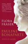 Pauline Bonaparte: Venus of Empire - Flora Fraser