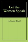 Let the Women Speak - Catherine Booth, Salvation Army