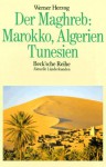 Der Maghreb: Marokko, Algerien, Tunesien (Aktuelle Landerkunden) (German Edition) - Werner Herzog