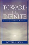 Toward the Infinite: The Way of Kabbalistic Meditation - DovBer Pinson