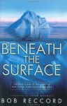 Beneath the Surface: Steering Clear of the Dangers That Could Leave You Shipwrecked - Bob Reccord, John C. Maxwell