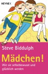 Mädchen!: Wie sie selbstbewusst und glücklich werden (German Edition) - Steve Biddulph, Andrea Kunstmann