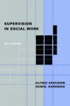 Supervision in Social Work - Alfred Kadushin, Daniel Harkness