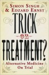 Trick or Treatment?: Alternative Medicine on Trial - Simon Singh