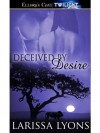 Deceived by Desire - Larissa Lyons