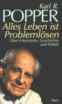 Alles Leben ist Problemlösen: über Erkenntnis, Geschichte und Politik - Karl Popper