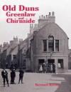 Old Duns, Greenlaw and Chirnside: With Villages of the Merse and Lammermuir - Bernard Byrom