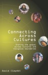 Connecting across Cultures: Sharing the Gospel across Cultural and Religious Boundaries - David Claydon