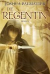 Die Regentin - Joshua Palmatier