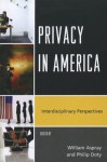 Privacy in America: Interdisciplinary Perspectives - William Aspray