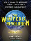 The Wikipedia Revolution: How a Bunch of Nobodies Created the World's Greatest Encyclopedia - Andrew Lih, Patrick G. Lawlor, Lloyd James