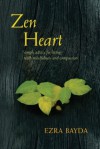 Zen Heart: Simple Advice for Living with Mindfulness and Compassion - Ezra Bayda