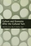 Culture and Economy After the Cultural Turn - Larry Ray, Andrew Sayer